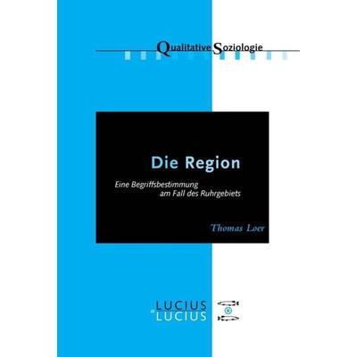 Die Region, Gebundene Ausgabe von Thomas Loer, De Gruyter Oldenbourg, 978-3-8282-0412-6
