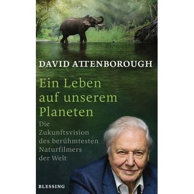 Ein Leben auf unserem Planeten, Gebundene Ausgabe von David Attenborough, Blessing, 978-3-89667-691-7
