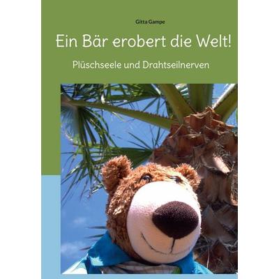Ein Bär erobert die Welt!, Taschenbuch von Gitta Gampe, BoD – Books on Demand, 978-3-7543-3712-7
