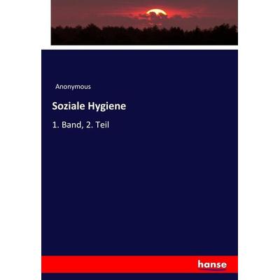 Soziale Hygiene, Taschenbuch von Anonymous, Hansebooks, 978-3-7446-4153-1