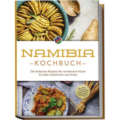 Namibia Kochbuch: Die leckersten Rezepte der namibischen Küche für jeden Geschma, Paperback von Tangeni SW Sandberger, Edition Lunerion,