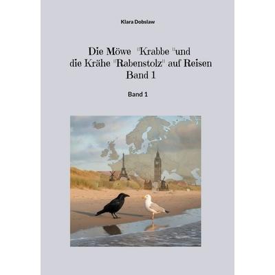 Die Möwe 'Krabbe' und die Krähe 'Rabenstolz' auf Reisen, Taschenbuch von Klara Dobslaw, BoD – Books on Demand, 978-3-695-17752-3