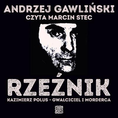 Rzeźnik. Kazimierz Polus - gwałciciel i morderca - Andrzej Gawliński, Audio, 9789180908399