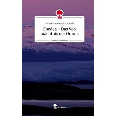 Ghedea - Das Vermächtnis der Omnia. Life is a Story - story.one, Gebundene Ausgabe von Selina Frauenstein-Mauch, Story.one publishing,