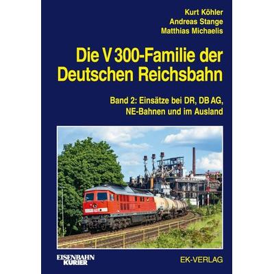 Die V 300-Familie der Deutschen Reichsbahn, Gebundene Ausgabe von Kurt Köhler,Andreas Stange,Matthias Michaelis, EK-Verlag ein Imprint von EK-Medien