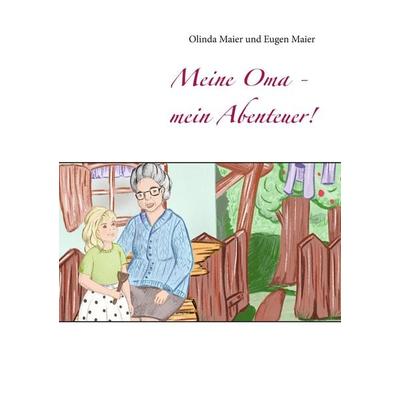 Meine Oma - mein Abenteuer!, Taschenbuch von Olinda Maier,Eugen Maier, BoD – Books on Demand, 978-3-7494-4944-6