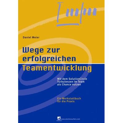 Wege zur erfolgreichen Teamentwicklung, Gebundene Ausgabe von Daniel Meier, BoD – Books on Demand, 978-3-8334-0668-3