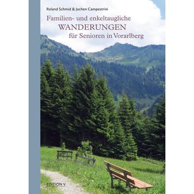 Familien- und enkeltaugliche Wanderungen für Senioren in Vorarlberg, Taschenbuch von Jochen Campestrini,Roland Schmid, Edition V, 978-3-903240-42-1