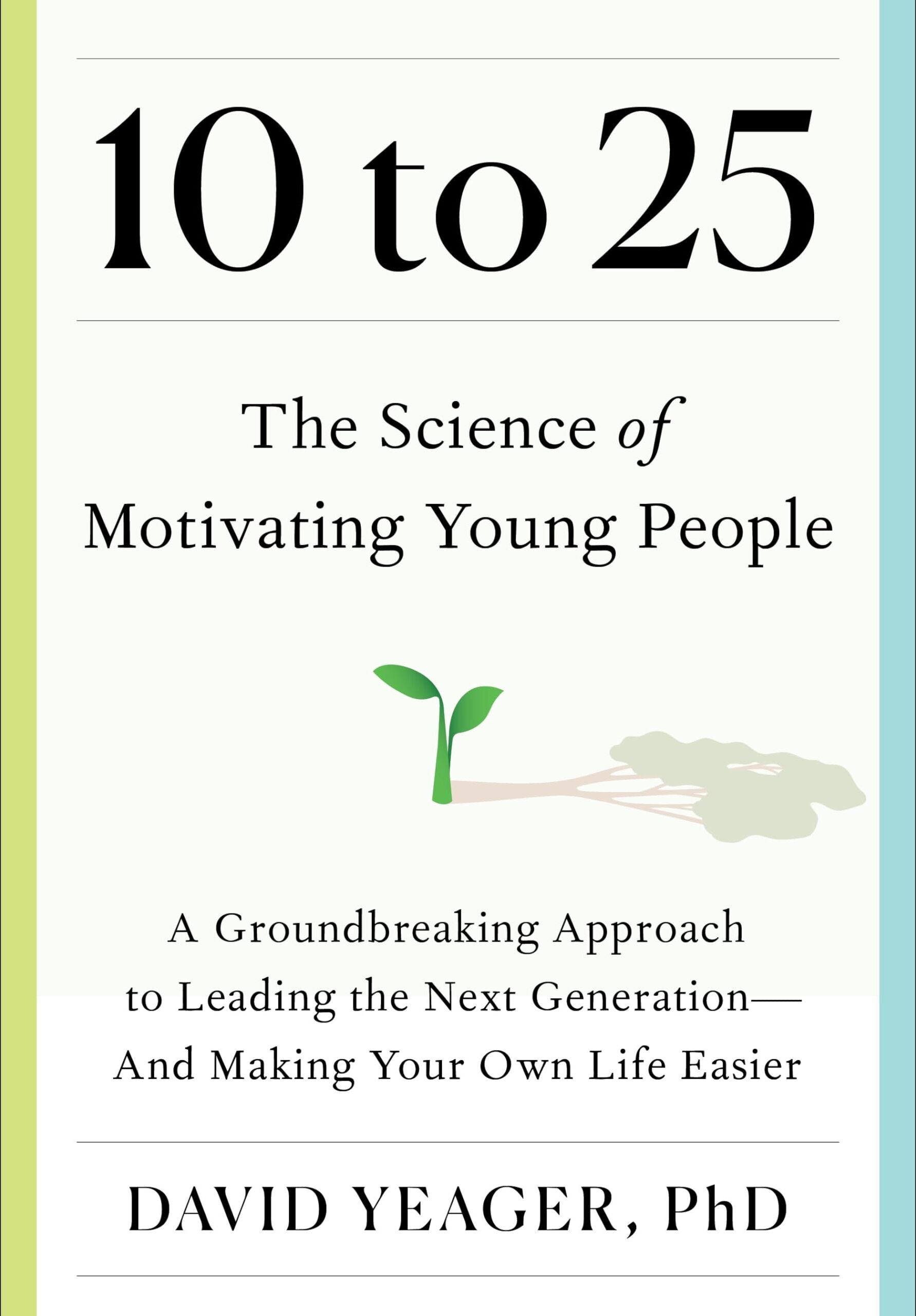 David Yeager - 10 to 25: The Science of Motivating Young People: A Groundbreaking Approach to Leading the Next Generation―And Making Your Own Life Easier - Preis vom 30.09.2026 22:30:23 h