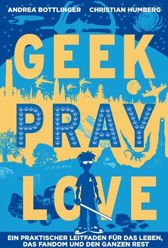 Christian Humberg - Geek, Pray, Love: Ein praktischer Leitfaden für das Leben, das Fandom und den ganzen Rest - Preis vom 09.10.2026 07:28:09 h