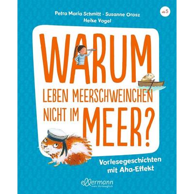 Warum leben Meerschweinchen nicht im Meer?, Gebundene Ausgabe von Petra Maria Schmitt,Susanne Orosz, Dressler, 978-3-7514-0080-0