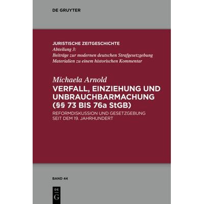 Verfall, Einziehung und Unbrauchbarmachung (§§ 73 bis 76a StGB), Gebundene Ausgabe von Michaela Arnold, De Gruyter, 978-3-11-031666-7