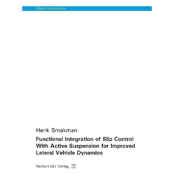 UTZ Verlag Functional Integration of Slip Control With Active Suspension for Improved Lateral Vehicle Dynamics (Softcover, Henk Smakman) (55884646)