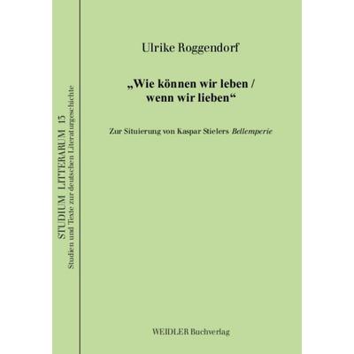 „Wie können wir leben /wenn wir lieben“, Taschenbuch von Ulrike Roggendorf, Weidler Buchverlag Berlin, 978-3-89693-479-6