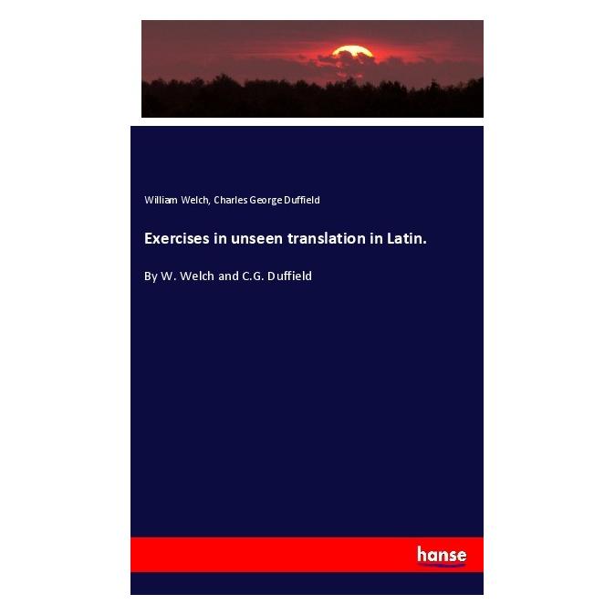 Hansebooks Exercises in unseen translation in Latin. (Englisch, Softcover, Charles George Duffield, William Welch) (56122379)