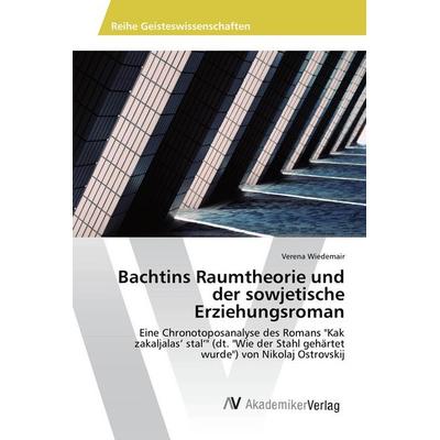 Bachtins Raumtheorie und der sowjetische Erziehungsroman, Taschenbuch von Verena Wiedemair, AV Akademikerverlag, 978-3-639-88712-9