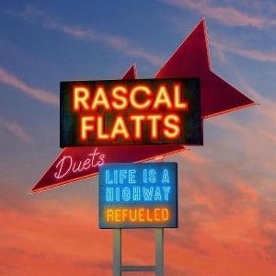 Life is A Highway: Refueled Duets - Rascal Flatts, CD