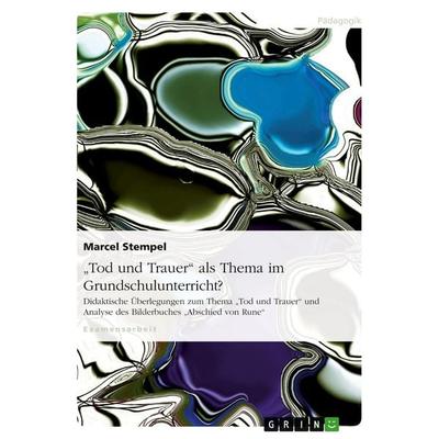 'Tod und Trauer' als Thema im Grundschulunterricht?, Taschenbuch von Marcel Stempel, GRIN, 978-3-638-93644-6