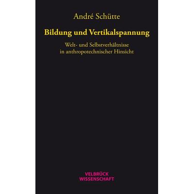Bildung und Vertikalspannung, Taschenbuch von André Schütte, Velbrück, 978-3-95832-076-5