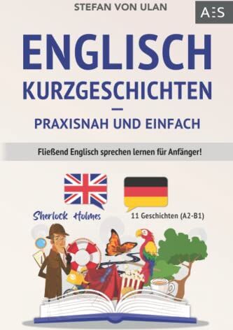 Stefan von Ulan - Englisch Kurzgeschichten - praxisnah und einfach: Fließend Englisch sprechen lernen für Anfänger! (11 spannende Geschichten inkl. Sherlock Holmes - zweisprachig mit Audios, Vokabeln & Übungen) - Preis vom 19.10.2026 19:33:35 h