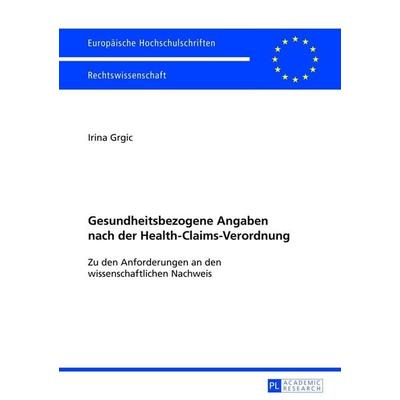 Gesundheitsbezogene Angaben nach der Health-Claims-Verordnung, Taschenbuch von Irina Grgic, Peter Lang GmbH, Internationaler Verlag der