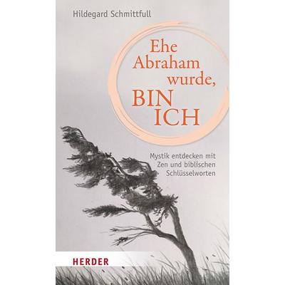 Ehe Abraham wurde, bin ich, Gebundene Ausgabe von Hildegard Schmittfull, Herder, 978-3-451-39294-8