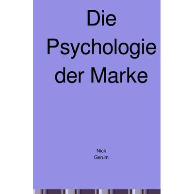 Die Psychologie der Marke, Taschenbuch von Nick Gerum, Epubli, 978-3-565-02508-4
