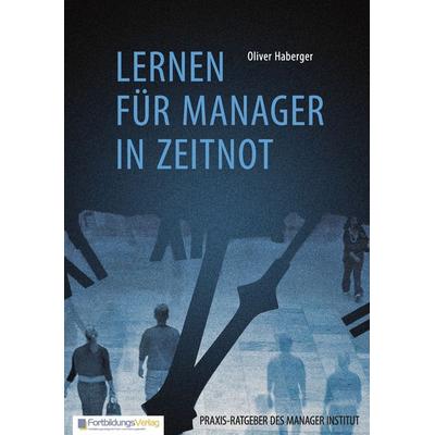 Lernen für Manager in Zeitnot, Taschenbuch von Oliver Haberger, BoD – Books on Demand, 978-3-7357-2079-5