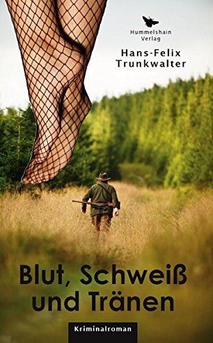 Hans-Felix Trunkwalter - Blut, Schweiß und Tränen: Mord im (Jagd-) Milieu (Hummelshain KRIMINAL) - Preis vom 18.10.2026 19:22:15 h