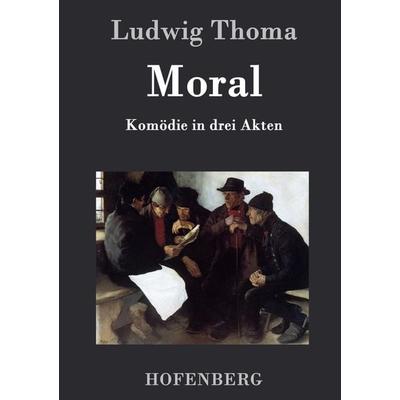 Moral, Gebundene Ausgabe von Ludwig Thoma, BoD - Books on Demand, 978-3-8430-4577-3