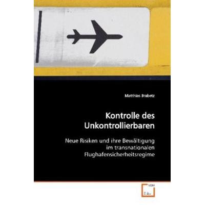 Brabetz, M: Kontrolle des Unkontrollierbaren, Taschenbuch von Matthias Brabetz, VDM, 978-3-639-02925-3