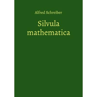 Silvula mathematica, Taschenbuch von Alfred Schreiber, Epubli, 978-3-7584-2251-5