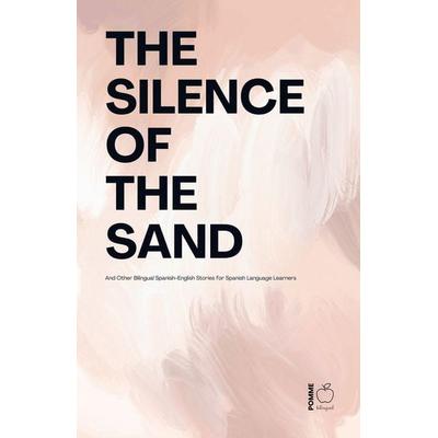 The Silence Of The Sand And Other Bilingual Spanish-English Stories for Spanish Language Learners, Taschenbuch von Pomme Bilingual, Pomme Bilingual