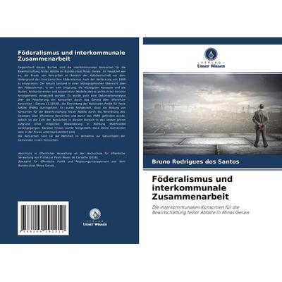 Föderalismus und interkommunale Zusammenarbeit, Taschenbuch von Bruno Rodrigues dos Santos, Verlag Unser Wissen, 978-620-4-29221-2