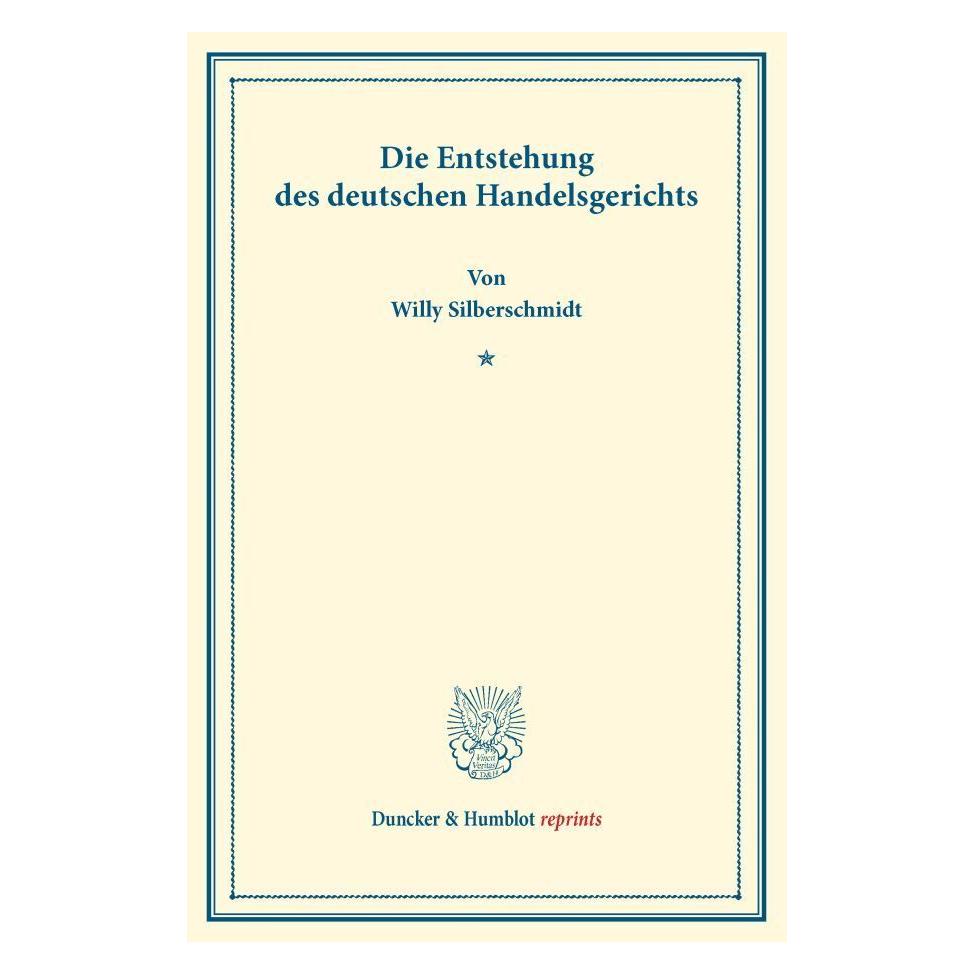 Duncker & Humblot Die Entstehung des deutschen Handelsgerichts (Deutsch, Softcover, Willy Silberschmidt) (55825783)