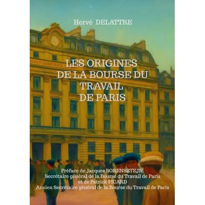 Les origines de la Bourse du Travail de Paris, Taschenbuch von Hervé Delattre, ThebookEdition, 978-94-037-9784-7