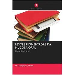 Lesões Pigmentadas Da Mucosa Oral, Ratgeber von Dr Sanjay G. Thete