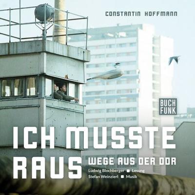 Ich musste raus. Wege aus der DDR - Constantin Hoffmann, Audio, 9783868474961