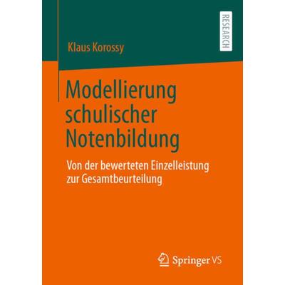 Modellierung schulischer Notenbildung, Taschenbuch von Klaus Korossy, Springer Fachmedien Wiesbaden GmbH, 978-3-658-36196-9