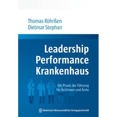 Leadership Performance Krankenhaus, Taschenbuch von Thomas Röhrssen,Dietmar Stephan, MWV Medizinisch Wissenschaftliche Verlagsgesellschaft,
