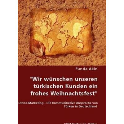 'Wir wünschen unseren türkischen Kunden ein frohes Weihnachtsfest'; Taschenbuch von Funda Akin, VDM, 978-3-8364-5522-0