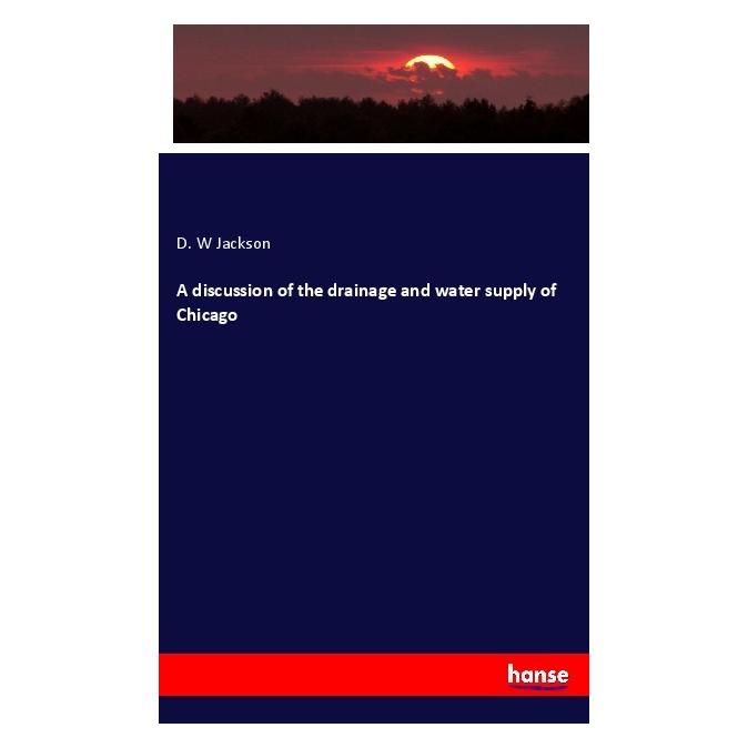 Hansebooks A discussion of the drainage and water supply of Chicago (Englisch, Softcover, D W Jackson) (56011233)