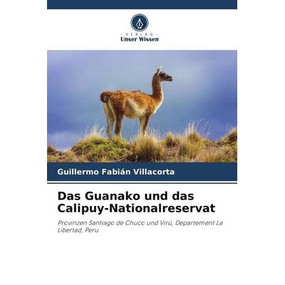 Das Guanako und das Calipuy-Nationalreservat, Taschenbuch von Guillermo Fabián Villacorta, Verlag Unser Wissen, 978-620-6-49996-1