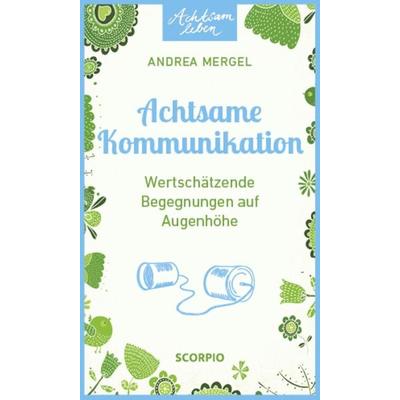 Achtsame Kommunikation, Taschenbuch von Andrea Mergel, Scorpio Verlag, 978-3-95803-103-6