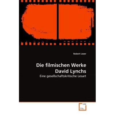 Lexer, R: Die filmischen Werke David Lynchs, Taschenbuch von Robert Lexer, VDM, 978-3-639-28884-1