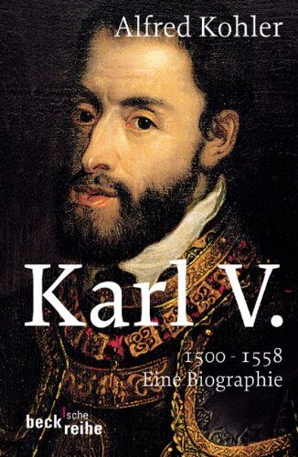Alfred Kohler - Karl V.: 1500-1558: 1500 - 1558. Eine Biographie - Preis vom 09.10.2026 07:28:09 h
