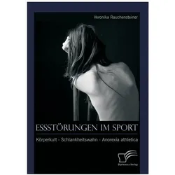 Essstörungen im Sport: Körperkult - Schlankheitswahn - Anorexia athletica, Fachbücher von Veronika Rauchensteiner