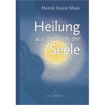 Heilung aus der Tiefe der Seele, Gebundene Ausgabe von Hazrat Inayat Khan, Heilbronn, 978-3-936246-37-7