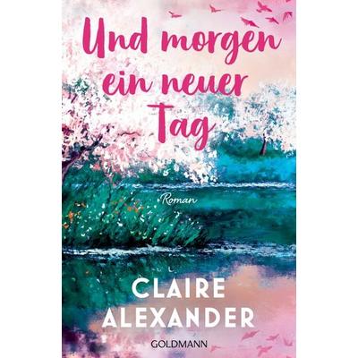 Und morgen ein neuer Tag, Taschenbuch von Claire Alexander, Goldmann