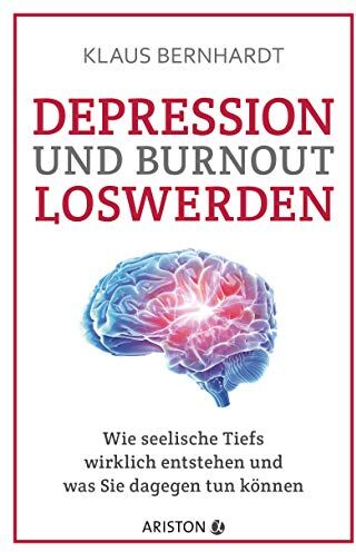 Klaus Bernhardt - Depression und Burnout loswerden: Wie seelische Tiefs wirklich entstehen, und was Sie dagegen tun können - Preis vom 02.10.2026 23:42:20 h
